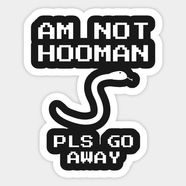 am no hooman pls go away snake sticker teepublic