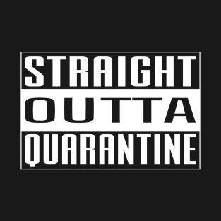 Straight Outta Quarantine T-Shirt