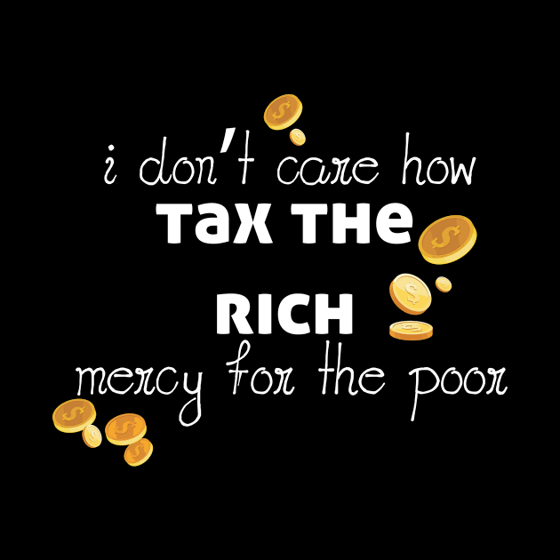 Tax The Rich Not The Poor, Equality Gift Idea, Poor People, Rich People by StrompTees