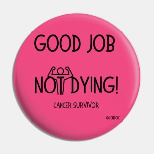 Good Job Not Dying Pin