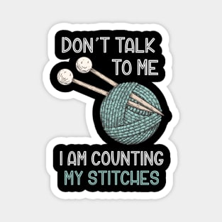 Don't Talk to Me I'm Counting My Stitches Funny Crochet Knitting Magnet