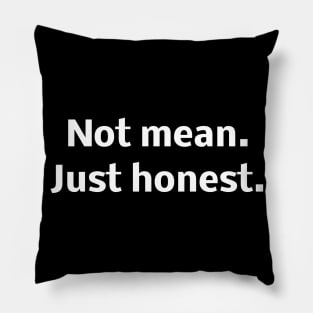 Not mean. Just honest Pillow