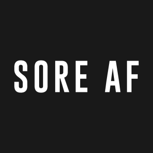 Sore AF T-Shirt