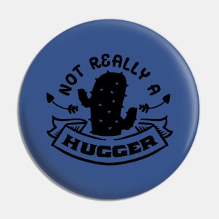 Not Really a Hugger - Cactus Sarcastic Quote Pin