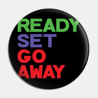 Ready Set Go Away Funny Sarcastic Antisocial Loner Pin