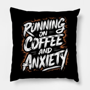 Running On Coffee And Anxiety Pillow