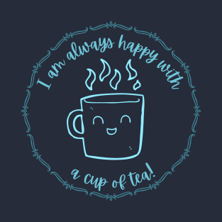 I am always happy with tea T-Shirt