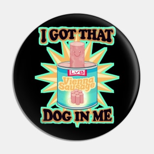 I Got That Dog In Me Pin