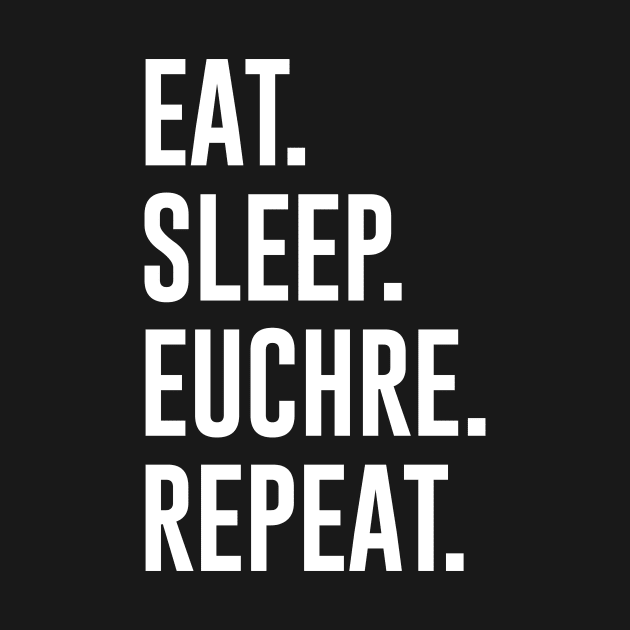 Eat Sleep Euchre Repeat by sunima