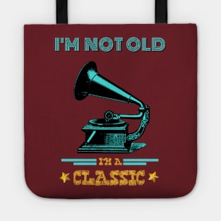 Phonograph I'm not old I'm a classic Tote