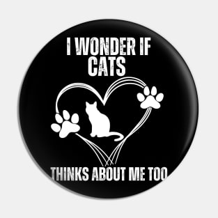 I Wonder If Cats Thinks About Me Too, Cats Pin