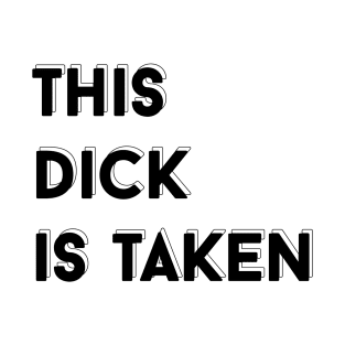 this dick is taken T-Shirt