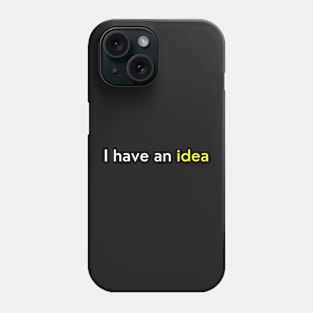 I Have an Idea – Creativity - Typography Phone Case