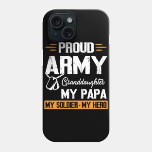 Proud Army Granddaughter My Papa My Soldier My Hero Grandpa Phone Case