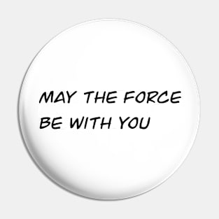 May the Force with You Pin