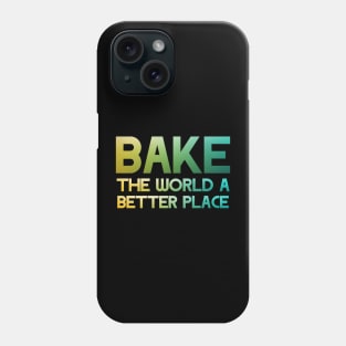 Bake the world a better place Phone Case