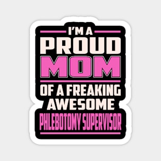 Proud MOM Phlebotomy Supervisor Magnet