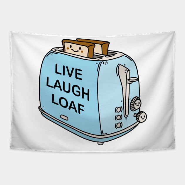 Live Laugh Loaf Tapestry by crankycranium