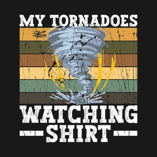 My Tornadoes Watching Shirt - Meteorologist Storm Chaser T-Shirt