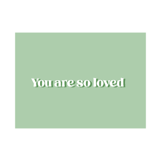 You are so loved (green) T-Shirt