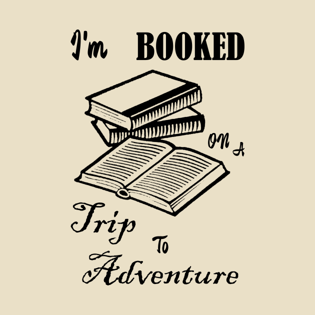 I'm Booked on a Trip to Adventure by numpdog