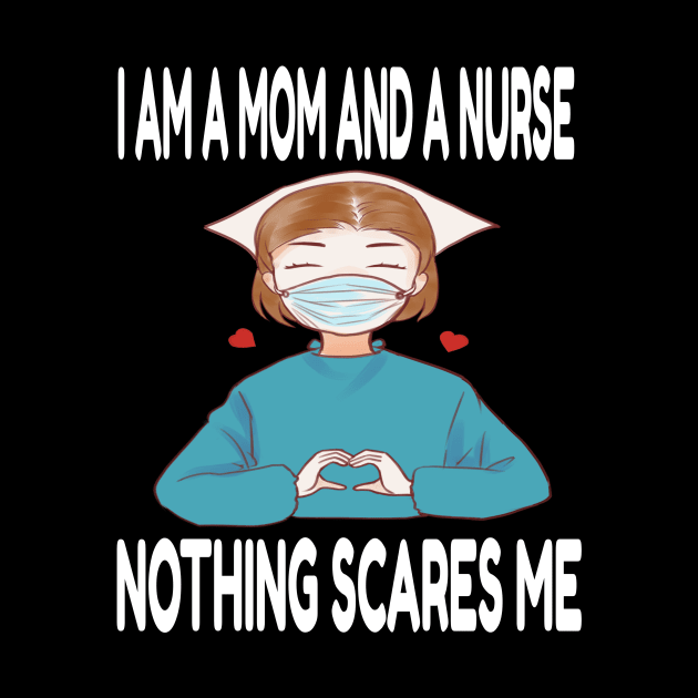 Women's I am a Mom and a Nurse Nothing Scares Me Medical Appreciation Gift for Girls by houssem