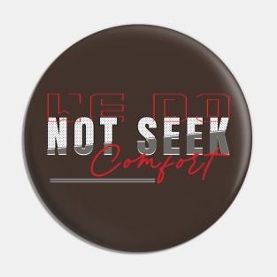 We do not seek comfort Pin