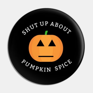 Shut Up I Hate Pumpkin Spice Pin