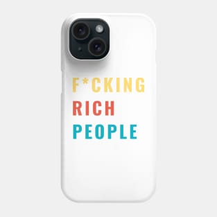 F*CKING Rich People Funny Sarcastic Humor Gift Phone Case