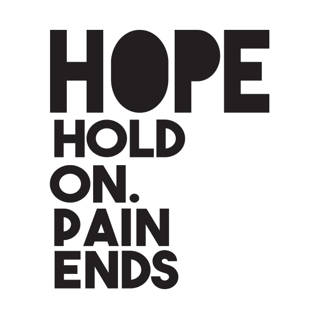 Hope hold on. Pain Ends by shopbudgets