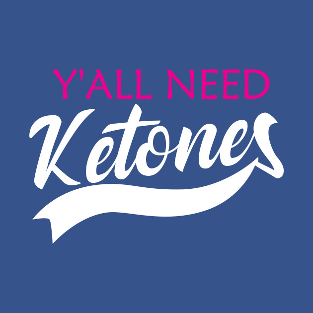 Disover Yall Need Ketones Keto Diet Ketosis Diet - Keto Os - T-Shirt