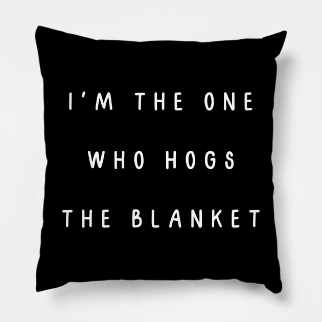 I'm the one who hogs the blanket. Matching couple Pillow by Project Charlie