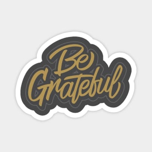 BE GRATEFUL Magnet