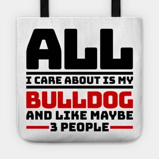 All I care about is my bulldog and like maybe 3 people Tote