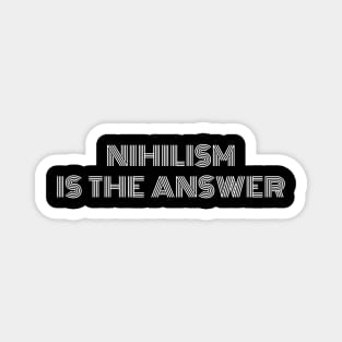 Nihilism is the Answer Magnet