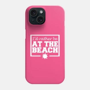 I'd Rather Be At The Beach Phone Case