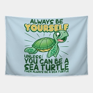 Always Be Yourself Unless You Can Be A Sea Turtle Tapestry