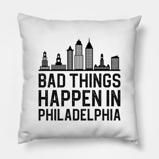 Bad Things Happen In Philadelphia Pillow