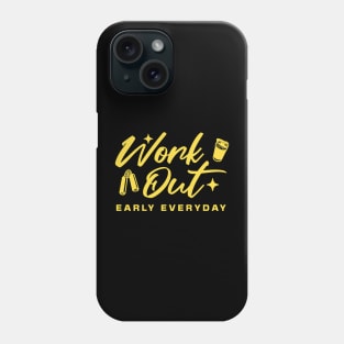 Workout early everyday Phone Case