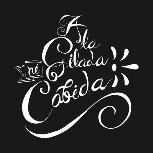 A la gilada ni cabida T-Shirt