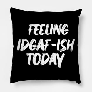 Feeling IDGAF-ISH today Pillow