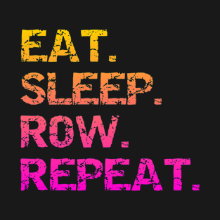 Eat. Sleep Row. Repeat T-Shirt