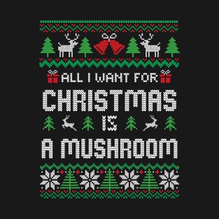 all i want for christmas is A Mushroom T-Shirt