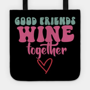 Good friends Wine together Tote