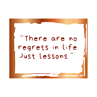 there are no regrets in life just lessons T-Shirt