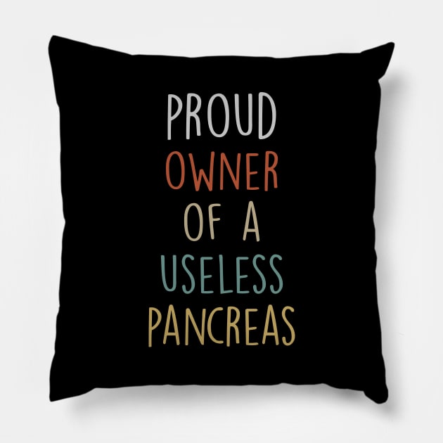 Proud Owner Of A Useless Pancreas Pillow by Teesmooth