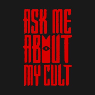 Ask Me About My Cult T-Shirt