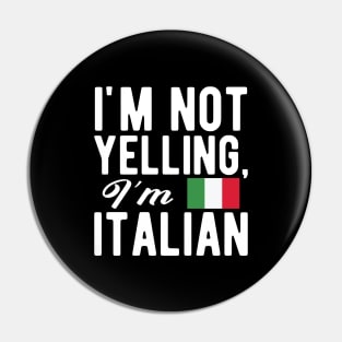 Italian - I'm not yelling I'm Italian Pin