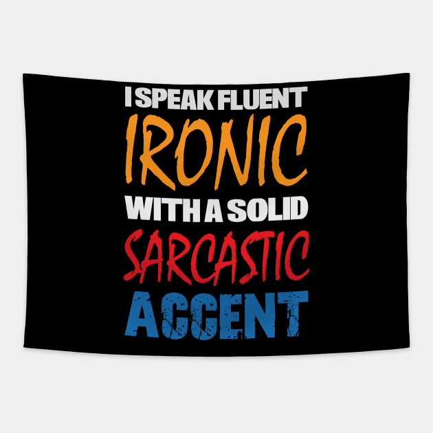 I Speak Fluent Ironic With a Solid Sarcastic Accent Tapestry by discpeplum