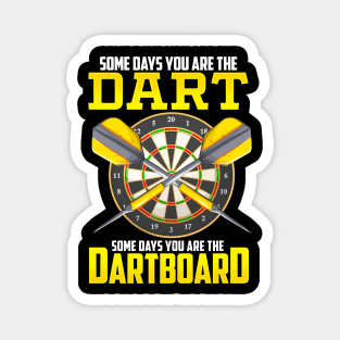 Some Days You Are The Dart Some Days The Dartboard Magnet